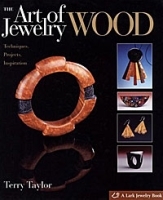 The Art of Jewelry: Wood: Techniques, Projects, Inspiration артикул 13052b.