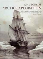 A History of Arctic Exploration: Discovery, Adventure and Endurance at the Top of the World артикул 13167b.