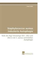 Staphylococcus aureus induzierte Autophagie: Rolle der Atg1-Homologe Ulk1, Ulk2 und Ulk3 in der S aureus vermittelten Autophagie (German Edition) артикул 13187b.